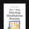 The 7-Step Morning Mindfulness Routine